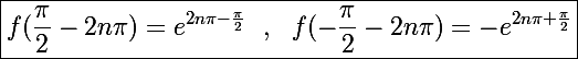 \Large\boxed{f(\frac{\pi}{2}-2n\pi)=e^{2n\pi-\frac{\pi}{2}}~~,~~f(-\frac{\pi}{2}-2n\pi)=-e^{2n\pi+\frac{\pi}{2}}}